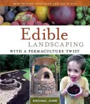 Jedlá krajinotvorba s permakultúrnym nádychom: Ako mať svoj dvor a zároveň ho aj zjesť - Edible Landscaping with a Permaculture Twist: How to Have Your Yard and Eat It Too