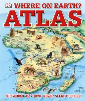 Kde na Zemi? Atlas: Svet, ako ste ho ešte nikdy nevideli - Where on Earth? Atlas: The World as You've Never Seen It Before