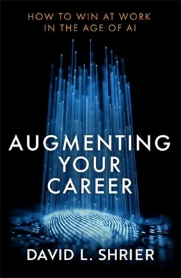 Rozšírenie vašej kariéry: Ako zvíťaziť v práci vo veku umelej inteligencie - Augmenting Your Career: How to Win at Work in the Age of AI