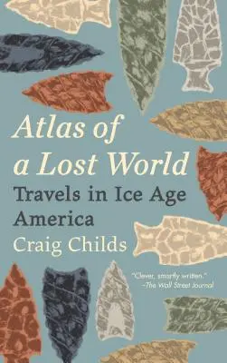 Atlas strateného sveta: Cesty po Amerike doby ľadovej - Atlas of a Lost World: Travels in Ice Age America