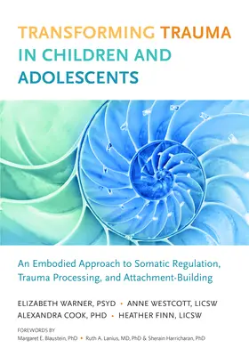 Transformácia traumy u detí a dospievajúcich: Vtelený prístup k somatickej regulácii, spracovaniu traumy a budovaniu vzťahovej väzby - Transforming Trauma in Children and Adolescents: An Embodied Approach to Somatic Regulation, Trauma Processing, and Attachment-Building
