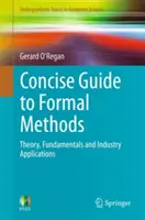 Stručný sprievodca formálnymi metódami: Teória, základy a priemyselné aplikácie - Concise Guide to Formal Methods: Theory, Fundamentals and Industry Applications