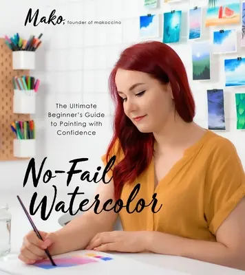 Akvarel bez chyby: Najlepší sprievodca pre začiatočníkov, ako maľovať s istotou - No-Fail Watercolor: The Ultimate Beginner's Guide to Painting with Confidence