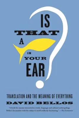 Je to ryba v tvojom uchu? Preklad a zmysel všetkého - Is That a Fish in Your Ear?: Translation and the Meaning of Everything