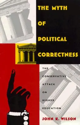 Mýtus politickej korektnosti: The Conservative Attack on Higher Education (Útok konzervatívcov na vysoké školstvo) - The Myth of Political Correctness: The Conservative Attack on Higher Education