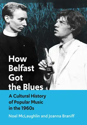Ako Belfast dostal blues: Kultúrne dejiny populárnej hudby v 60. rokoch 20. storočia - How Belfast Got the Blues: A Cultural History of Popular Music in the 1960s