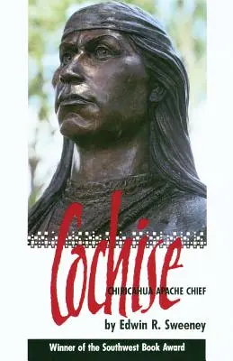 Cochise: Náčelník Apačov Chiricahua - Cochise: Chiricahua Apache Chief