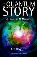 Kvantový príbeh: Kvantové dejiny v 40 okamihoch - The Quantum Story: A History in 40 Moments