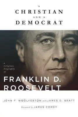 Kresťan a demokrat: Roosevelta: náboženský životopis Franklina D. Roosevelta - A Christian and a Democrat: A Religious Biography of Franklin D. Roosevelt