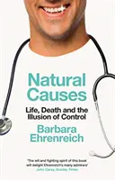 Prirodzené príčiny - život, smrť a ilúzia kontroly (Ehrenreich Barbara (Y)) - Natural Causes - Life, Death and the Illusion of Control (Ehrenreich Barbara (Y))