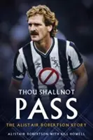 Neprejdeš: Príbeh Alistaira Robertsona - Thou Shall Not Pass: The Alistair Robertson Story