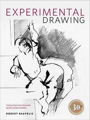 Experimentálna kresba: Tvorivé cvičenia ilustrované starými a novými majstrami - Experimental Drawing: Creative Exercises Illustrated by Old and New Masters