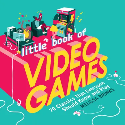 Malá kniha videohier: 70 klasických hier, ktoré by mal poznať a hrať každý - Little Book of Video Games: 70 Classics That Everyone Should Know and Play