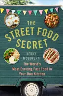 Tajomstvo pouličného jedla: Najvzrušujúcejšie rýchle jedlo na svete vo vašej vlastnej kuchyni - The Street Food Secret: The World's Most Exciting Fast Food in Your Own Kitchen