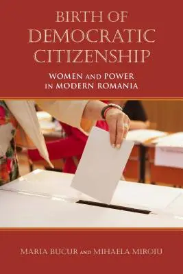 Zrod demokratického občianstva: Ženy a moc v modernom Rumunsku - Birth of Democratic Citizenship: Women and Power in Modern Romania