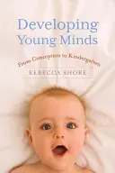 Rozvoj mladých myslí: Od počatia po materskú školu - Developing Young Minds: From Conception to Kindergarten