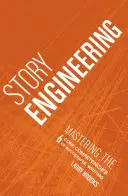 Príbehové inžinierstvo: Zvládnutie 6 základných kompetencií úspešného písania - Story Engineering: Mastering the 6 Core Competencies of Successful Writing