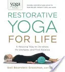 Yoga Journal predstavuje restoratívnu jogu pre život: Uvoľňujúci spôsob, ako sa zbaviť stresu, načerpať energiu a nájsť rovnováhu - Yoga Journal Presents Restorative Yoga for Life: A Relaxing Way to De-Stress, Re-Energize, and Find Balance