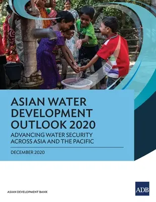 Výhľad rozvoja vodného hospodárstva v Ázii do roku 2020: Vývoj v oblasti vodného hospodárstva v Ázii a Tichomorí - Asian Water Development Outlook 2020: Advancing Water Security Across Asia and the Pacific