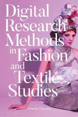 Digitálne výskumné metódy v módnych a textilných štúdiách - Digital Research Methods in Fashion and Textile Studies
