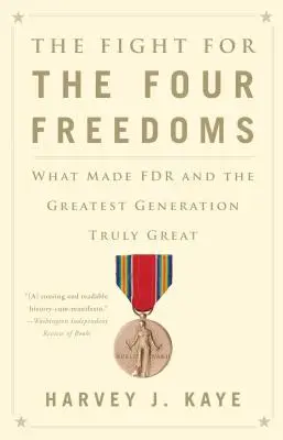 Boj za štyri slobody: Čo urobilo FDR a najväčšiu generáciu skutočne veľkými - The Fight for the Four Freedoms: What Made FDR and the Greatest Generation Truly Great