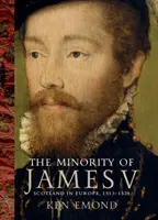 Menšina Jakuba V.: Škótsko v Európe, 1513-1528 - The Minority of James V: Scotland in Europe, 1513-1528