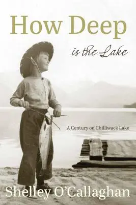 Ako hlboké je jazero: Storočie pri jazere Chilliwack - How Deep Is the Lake: A Century at Chilliwack Lake