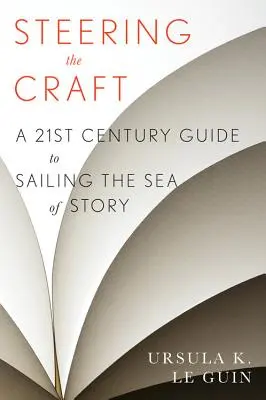Kormidlovanie remesla: Príručka dvadsiateho prvého storočia, ako sa plaviť na mori príbehov - Steering the Craft: A Twenty-First-Century Guide to Sailing the Sea of Story