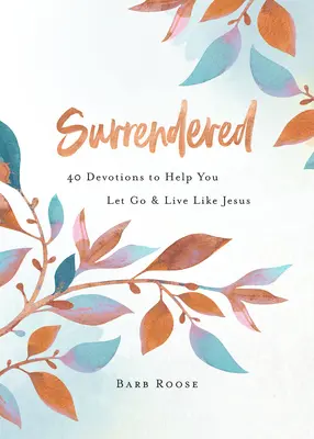 Odovzdaný: Jozue: 40 pobožností, ktoré vám pomôžu odísť a žiť ako Ježiš - Surrendered: 40 Devotions to Help You Let Go and Live Like Jesus