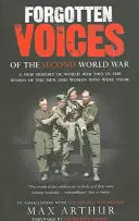 Forgotten Voices Of The Second World War - Nové dejiny druhej svetovej vojny slovami mužov a žien, ktorí v nej boli - Forgotten Voices Of The Second World War - A New History of the Second World War in the Words of the Men and Women Who Were There