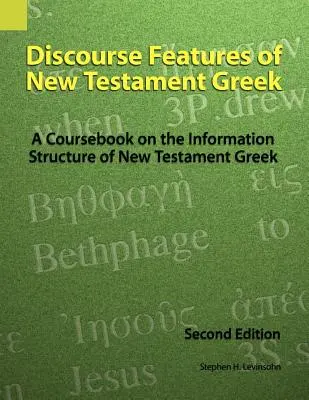 Diskurzné vlastnosti novozákonnej gréčtiny: A Coursebook on Information Structure of New Testament Greek, 2nd Edition - Discourse Features of New Testament Greek: A Coursebook on the Information Structure of New Testament Greek, 2nd Edition