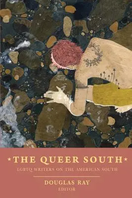 Queer South: Lgbtq spisovatelia o americkom Juhu - The Queer South: Lgbtq Writers on the American South