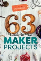 63 Pripravené projekty pre tvorcov - 63 Ready-to-Use Maker Projects