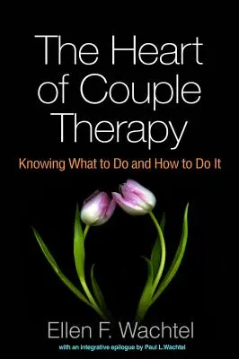 Srdce párovej terapie: Vieme, čo robiť a ako to robiť - The Heart of Couple Therapy: Knowing What to Do and How to Do It