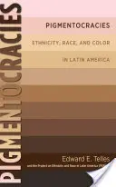Pigmentokracie: Etnicita, rasa a farba v Latinskej Amerike - Pigmentocracies: Ethnicity, Race, and Color in Latin America