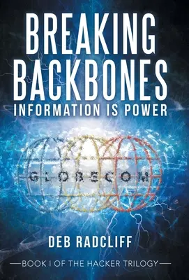 Lámanie chrbtice: Informácie sú moc: prvá kniha hackerskej trilógie - Breaking Backbones: Information Is Power: Book I of the Hacker Trilogy