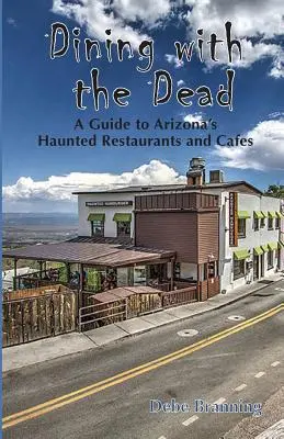 Stravovanie s mŕtvymi: Sprievodca po arizonských strašidelných reštauráciách a kaviarňach - Dining with the Dead: A Guide to Arizona's Haunted Restaurants and Cafes