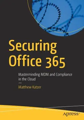 Zabezpečenie Office 365: Zabezpečenie 365: Zvládnutie MDM a dodržiavania predpisov v cloude - Securing Office 365: Masterminding MDM and Compliance in the Cloud