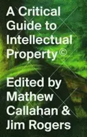 Kritický sprievodca duševným vlastníctvom - A Critical Guide to Intellectual Property