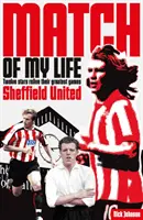 Sheffield United Zápas môjho života: Legendy z Bramall Lane prežívajú svoje najobľúbenejšie zápasy - Sheffield United Match of My Life: Bramall Lane Legends Relive Their Favourite Games