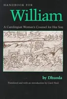Príručka pre Viliama: Rada karolínskej ženy pre jej syna, preklad Carol Neel - Handbook for William: A Carolingian Woman's Counsel for Her Son, Trans. by Carol Neel