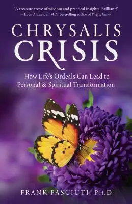 Chrysalis Crisis: Ako môžu životné skúšky viesť k osobnej a duchovnej premene - Chrysalis Crisis: How Life's Ordeals Can Lead to Personal & Spiritual Transformation