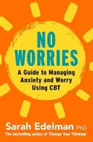 Žiadne starosti: Uvoľnite sa od úzkosti a obáv pomocou CBT - No Worries: A Guide to Releasing Anxiety and Worry Using CBT