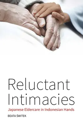 Váhavé intímnosti: Japonská starostlivosť o seniorov v indonézskych rukách - Reluctant Intimacies: Japanese Eldercare in Indonesian Hands