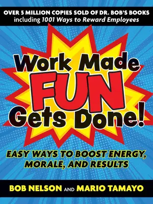 Zábavná práca je hotová!: Jednoduché spôsoby, ako zvýšiť energiu, morálku a výsledky - Work Made Fun Gets Done!: Easy Ways to Boost Energy, Morale, and Results