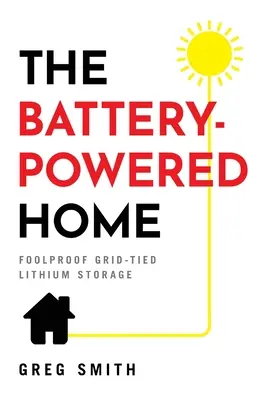 Dom na batérie: Batérie: spoľahlivé skladovanie lítia v sieti Batérie: spoľahlivé skladovanie lítia v sieti Batérie: spoľahlivé skladovanie lítia - The Battery-Powered Home: Foolproof Grid-Tied Lithium Storage