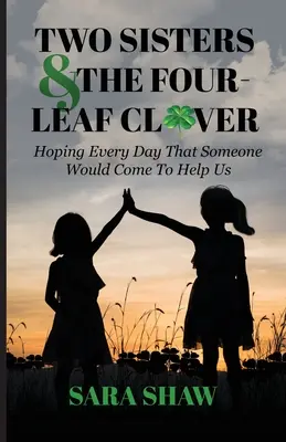 Dve sestry a štvorlístok: Každý deň dúfame, že nám niekto príde na pomoc - Two Sisters & The Four-Leaf Clover: Hoping Every Day That Someone Would Come To Help Us