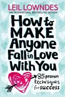 Ako dosiahnuť, aby sa do vás ktokoľvek zamiloval - 85 osvedčených techník pre úspech - How to Make Anyone Fall in Love With You - 85 Proven Techniques for Success