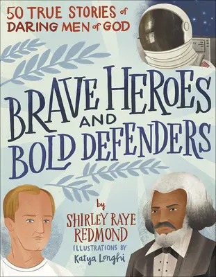 Odvážni hrdinovia a smelí obrancovia: 50 skutočných príbehov odvážnych Božích mužov - Brave Heroes and Bold Defenders: 50 True Stories of Daring Men of God