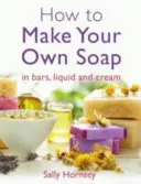 Ako si vyrobiť vlastné mydlo - How to Make Your Own Soap